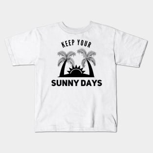 Keep your sunny days Kids T-Shirt